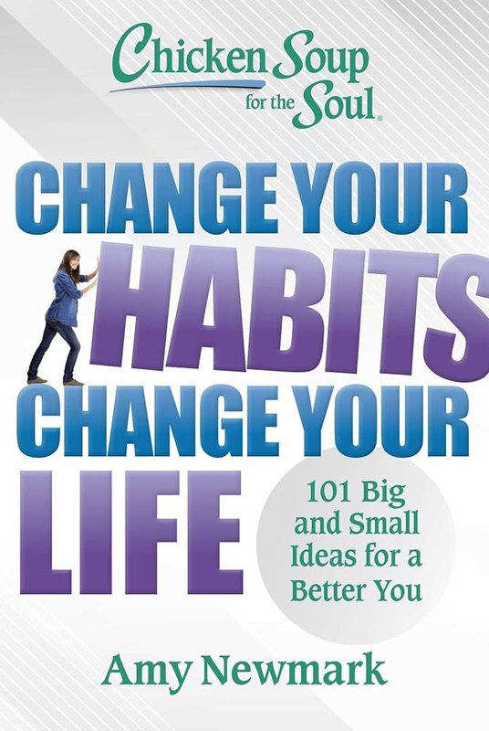 Cover of Chicken Soup for the Soul: Change Your Habits, Change Your Life, edited by Amy Newmark.